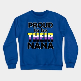 Proud to be THEIR Nana (Nonbinary Pride) Crewneck Sweatshirt